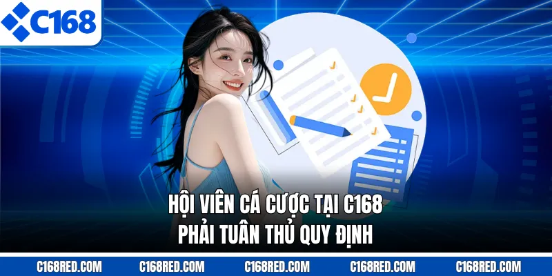 Hội viên cá cược tại C168 phải tuân thủ quy định