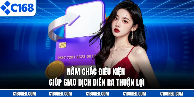 Nắm chắc điều kiện giúp giao dịch diễn ra thuận lợi